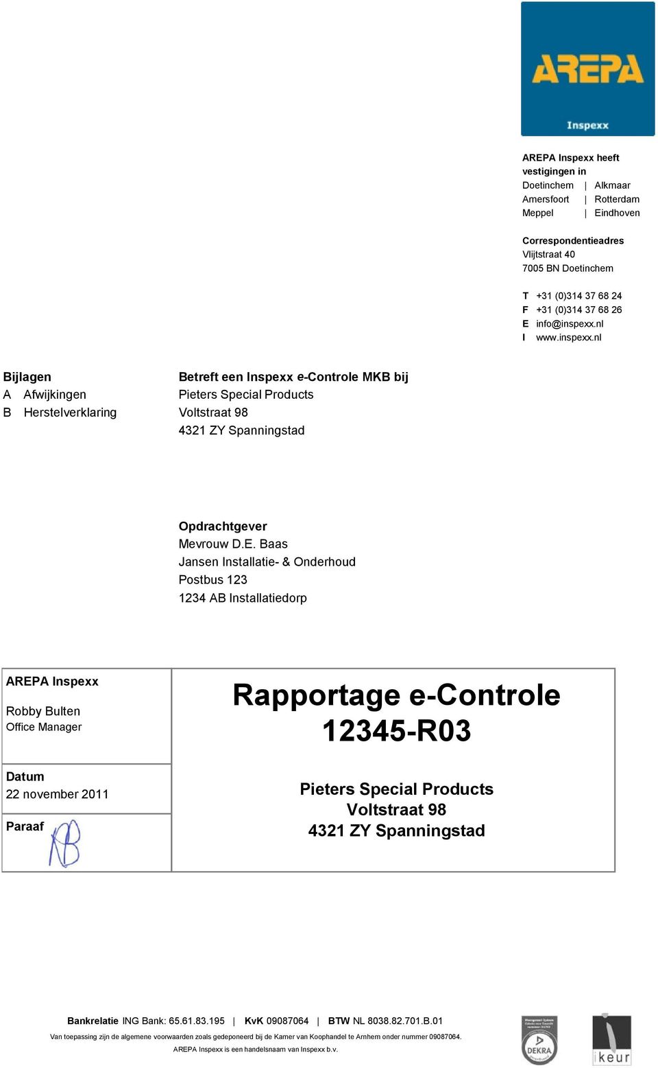 Baas Jansen Installatie- & Onderhoud Postbus 123 1234 B Installatiedorp REP Inspexx Robby Bulten Office Manager Datum 22 november 2011 Paraaf age e-controle Pieters Special Products Voltstraat 98