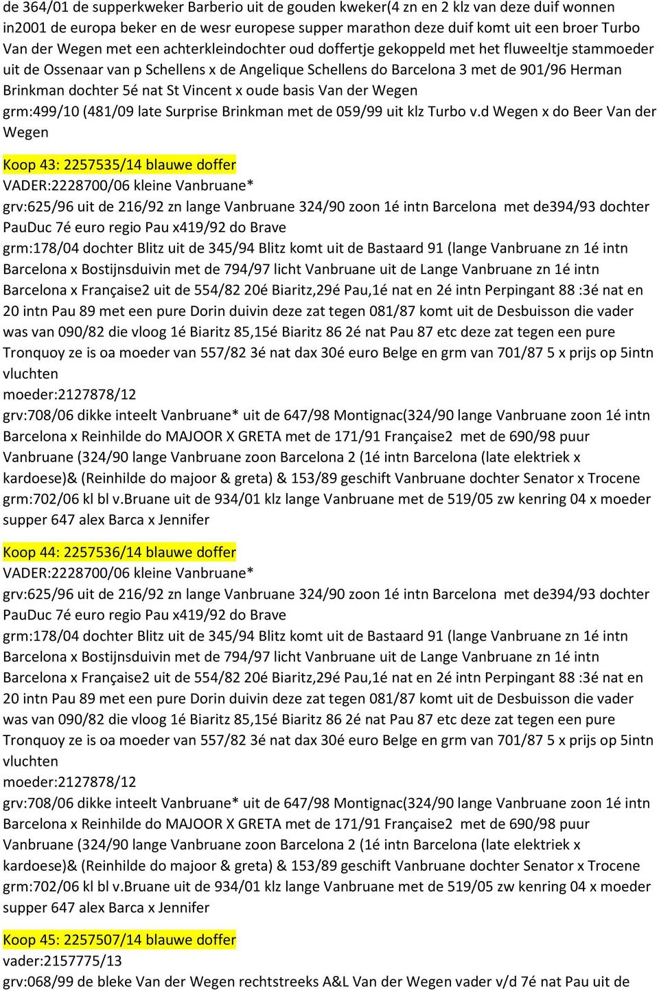 St Vincent x oude basis Van der Wegen grm:499/10 (481/09 late Surprise Brinkman met de 059/99 uit klz Turbo v.