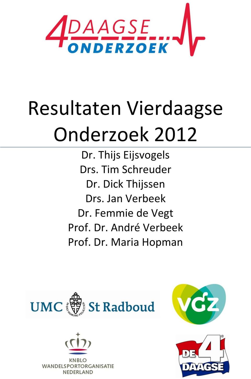 Dick Thijssen Drs. Jan Verbeek Dr.