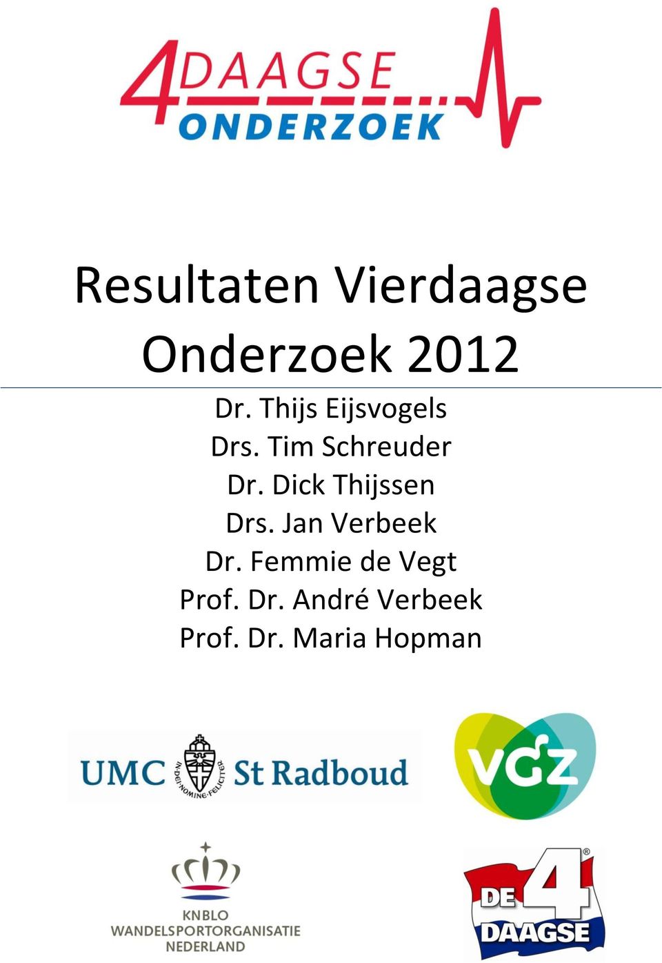 Dick Thijssen Drs. Jan Verbeek Dr. Femmie de Vegt Prof.