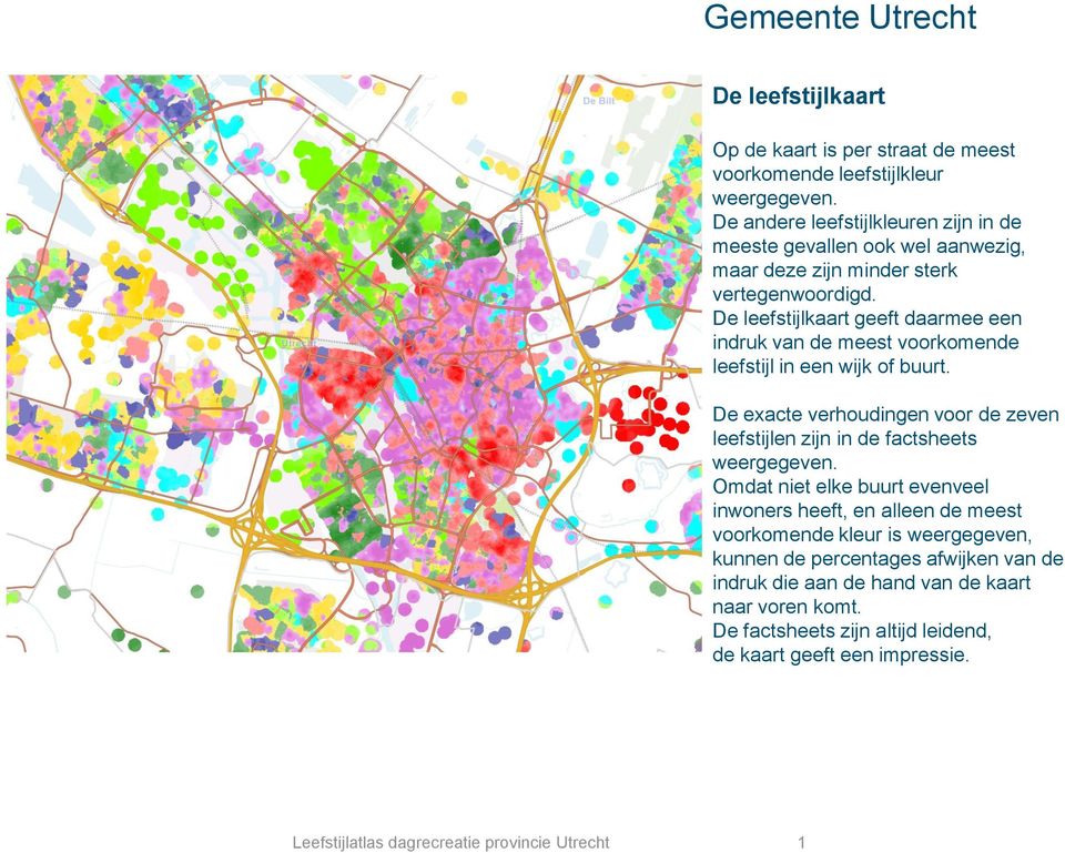 De leefstijlkaart geeft daarmee een indruk van de meest voorkomende leefstijl in een wijk of buurt.