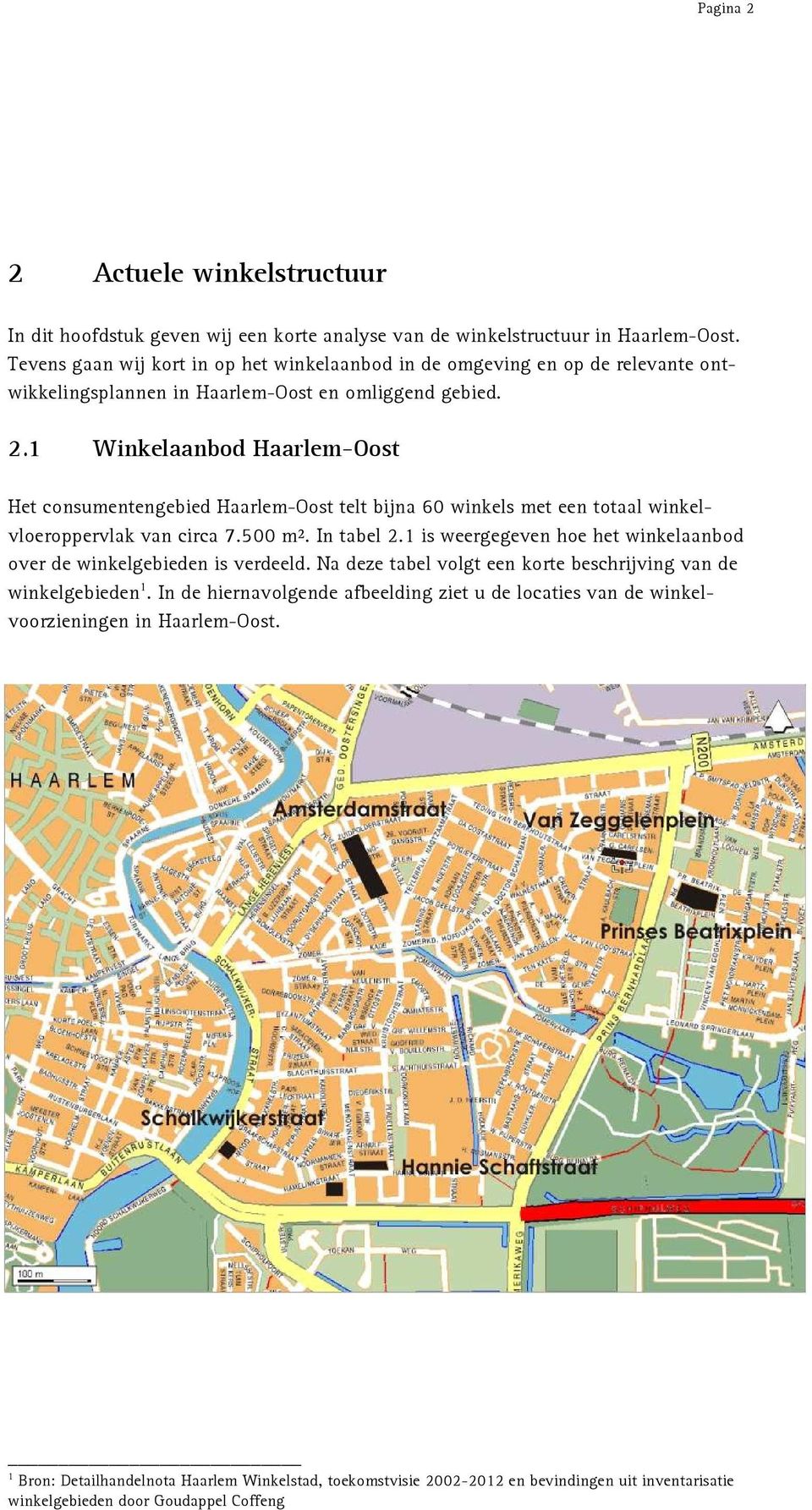 1 Winkelaanbod Haarlem-Oost Het consumentengebied Haarlem-Oost telt bijna 60 winkels met een totaal winkelvloeroppervlak van circa 7.500 m². In tabel 2.