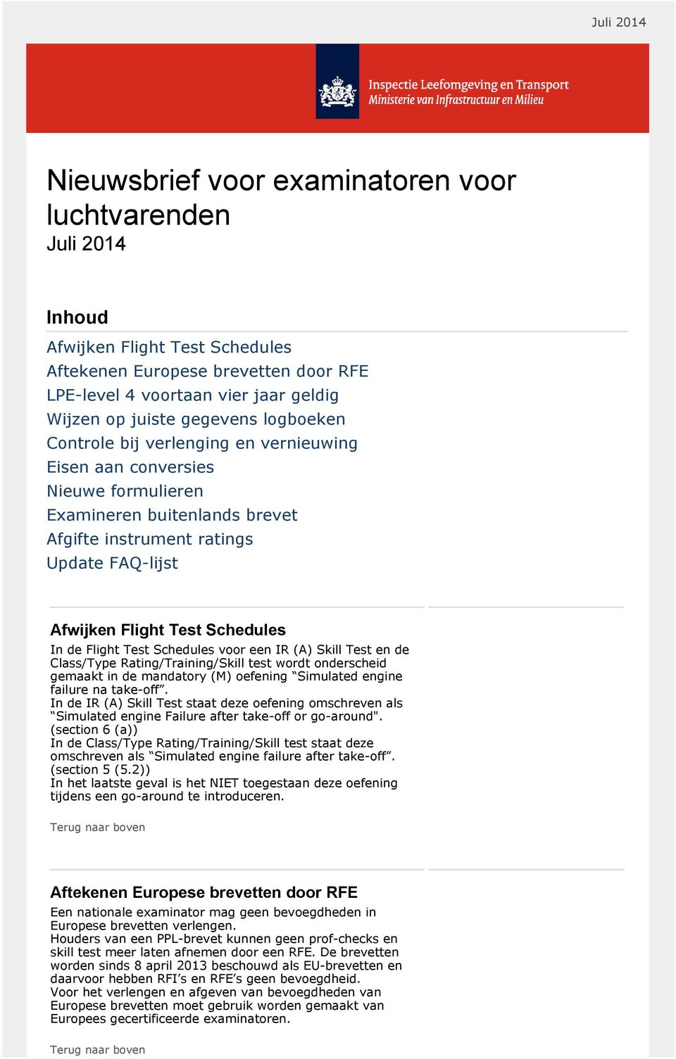 Schedules In de Flight Test Schedules voor een IR (A) Skill Test en de Class/Type Rating/Training/Skill test wordt onderscheid gemaakt in de mandatory (M) oefening Simulated engine failure na