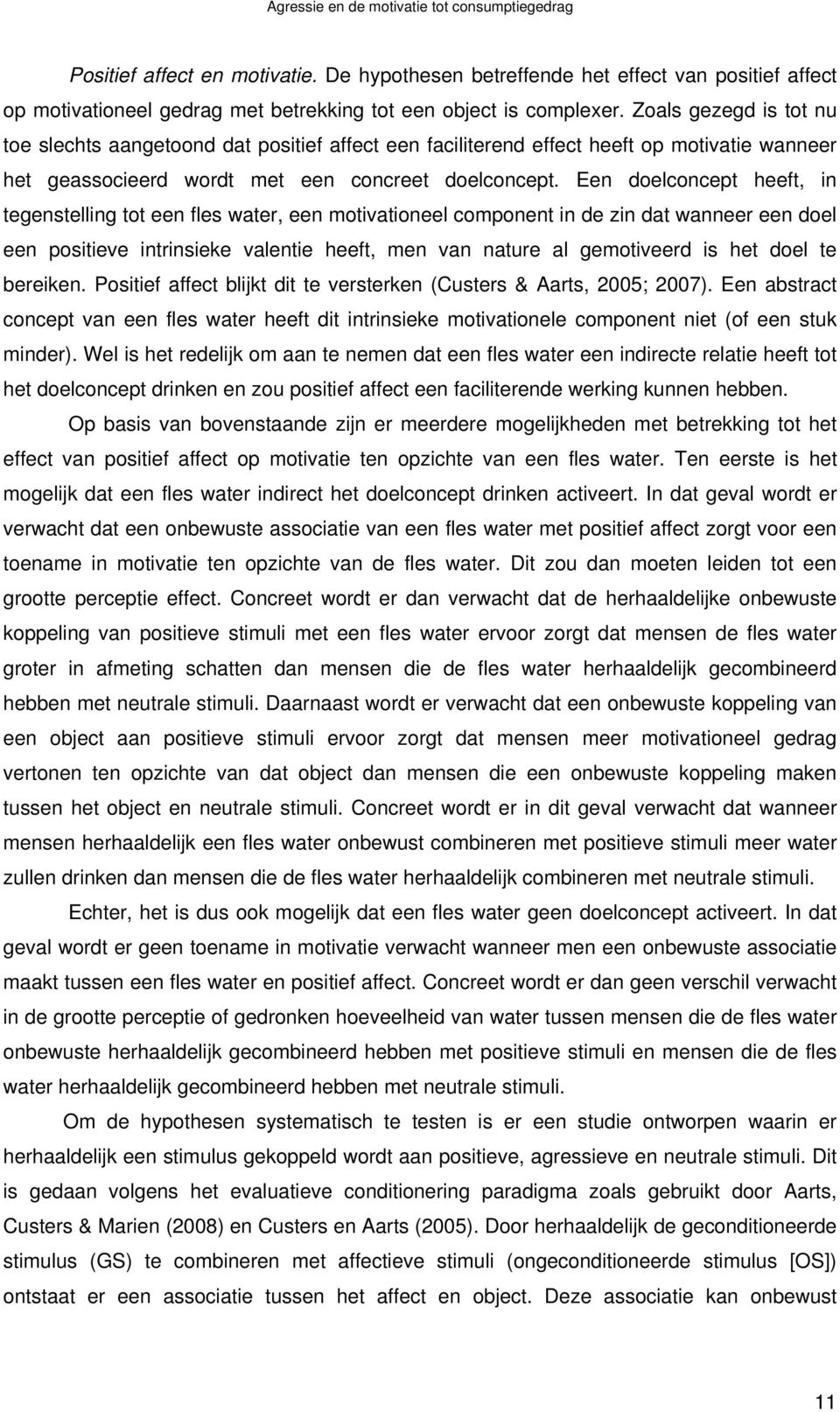 Een doelconcept heeft, in tegenstelling tot een fles water, een motivationeel component in de zin dat wanneer een doel een positieve intrinsieke valentie heeft, men van nature al gemotiveerd is het