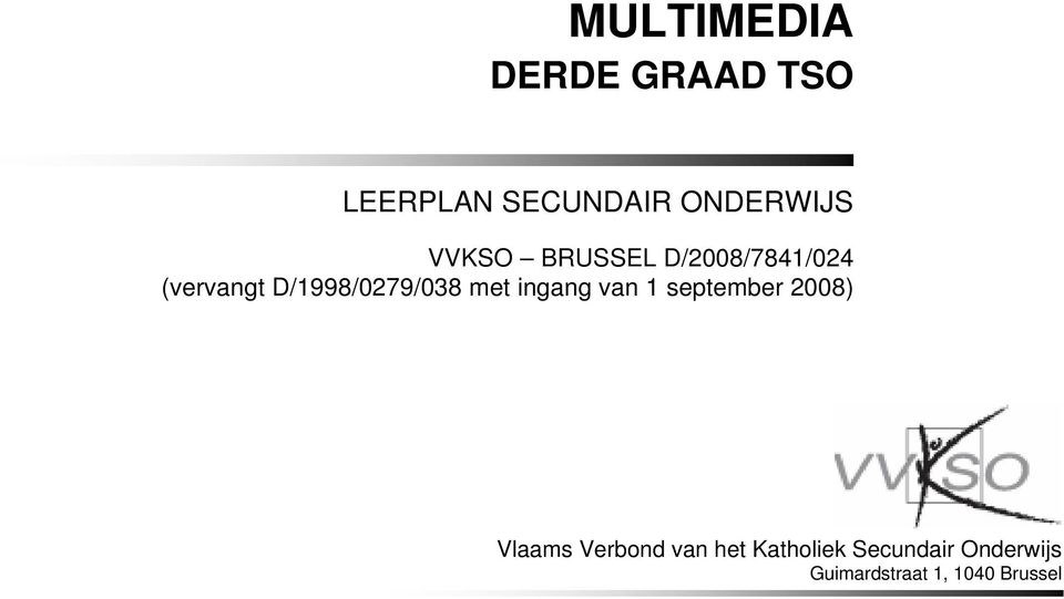 met ingang van 1 september 2008) Vlaams Verbond van