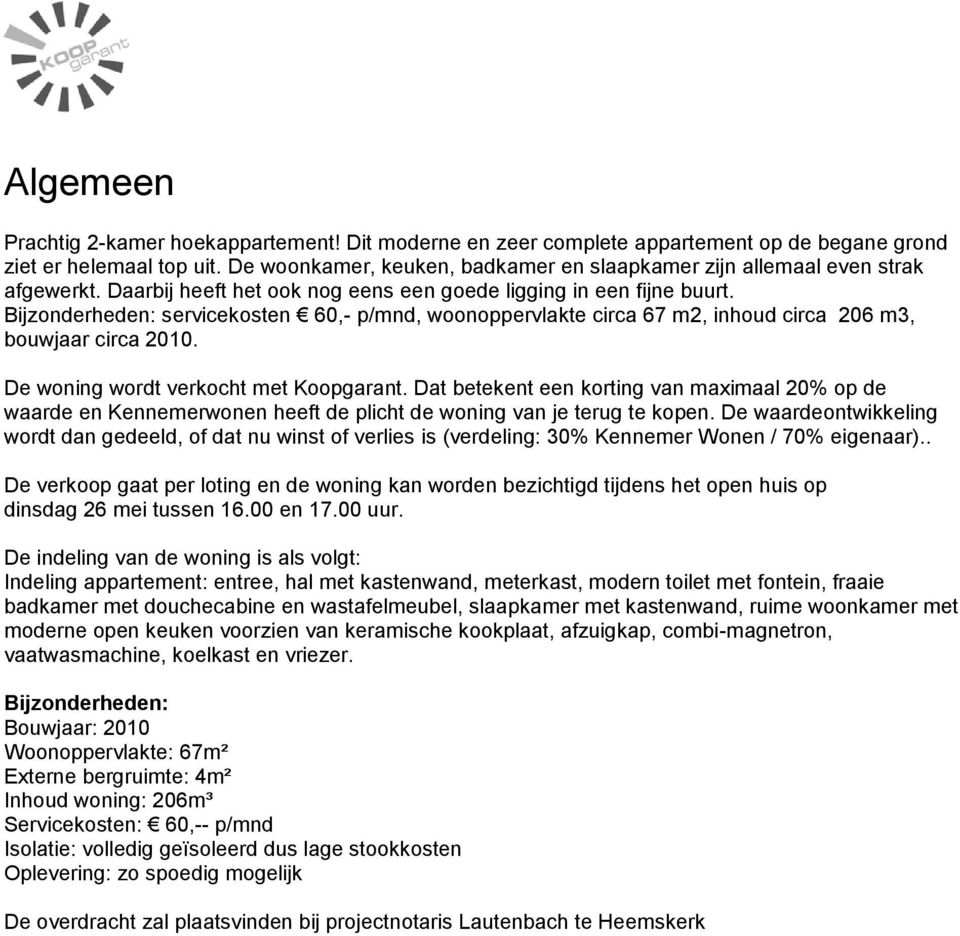 Bijzonderheden: servicekosten 60,- p/mnd, woonoppervlakte circa 67 m2, inhoud circa 206 m3, bouwjaar circa 2010. De woning wordt verkocht met Koopgarant.