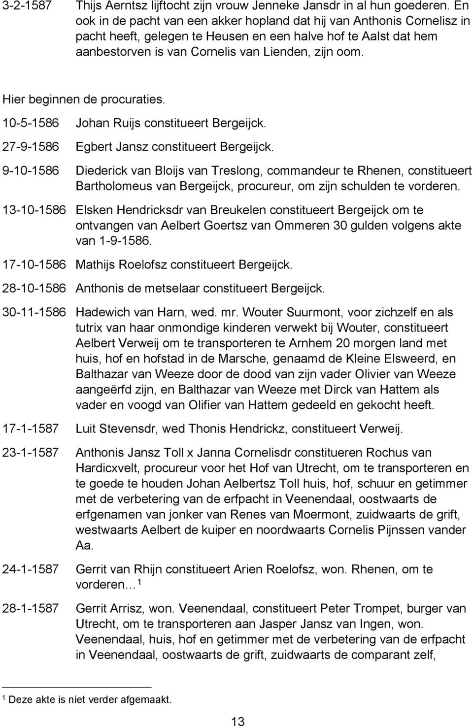 Hier beginnen de procuraties. 10-5-1586 Johan Ruijs constitueert Bergeijck. 27-9-1586 Egbert Jansz constitueert Bergeijck.