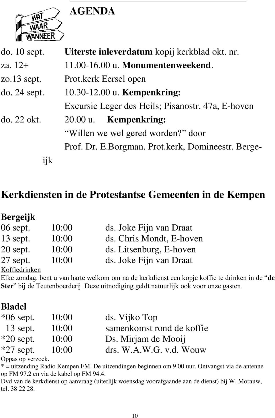 Bergeijk Kerkdiensten in de Protestantse Gemeenten in de Kempen Bergeijk 06 sept. 10:00 ds. Joke Fijn van Draat 13 sept. 10:00 ds. Chris Mondt, E-hoven 20 sept. 10:00 ds. Litsenburg, E-hoven 27 sept.