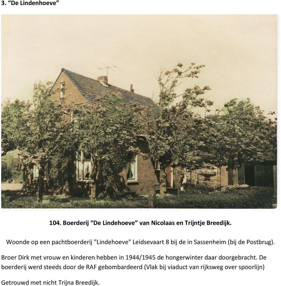 Broer Dirk met vrouw en kinderen hebben in 1944/1945 de hongerwinter daar doorgebracht.