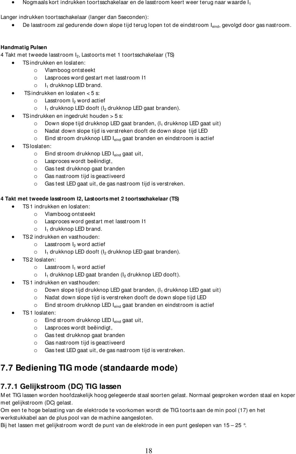 Handmatig Pulsen 4 Takt met tweede lasstroom I 2, Lastoorts met 1 toortsschakelaar (TS) TS indrukken en loslaten: o Vlamboog ontsteekt o Lasproces word gestart met lasstroom I1 o I 1 drukknop LED