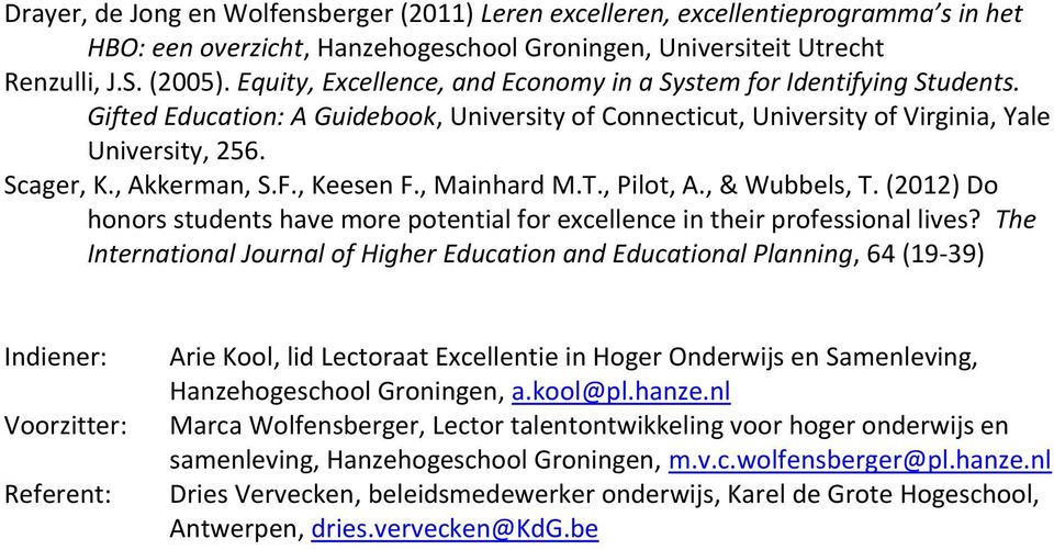, Keesen F., Mainhard M.T., Pilot, A., & Wubbels, T. (2012) Do honors students have more potential for excellence in their professional lives?