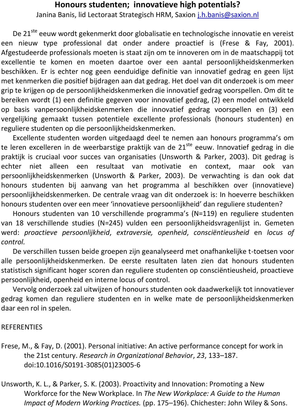 Afgestudeerde professionals moeten is staat zijn om te innoveren om in de maatschappij tot excellentie te komen en moeten daartoe over een aantal persoonlijkheidskenmerken beschikken.