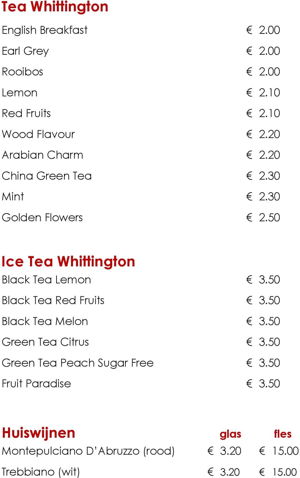 50 Ice Tea Whittington Black Tea Lemon 3.50 Black Tea Red Fruits 3.50 Black Tea Melon 3.