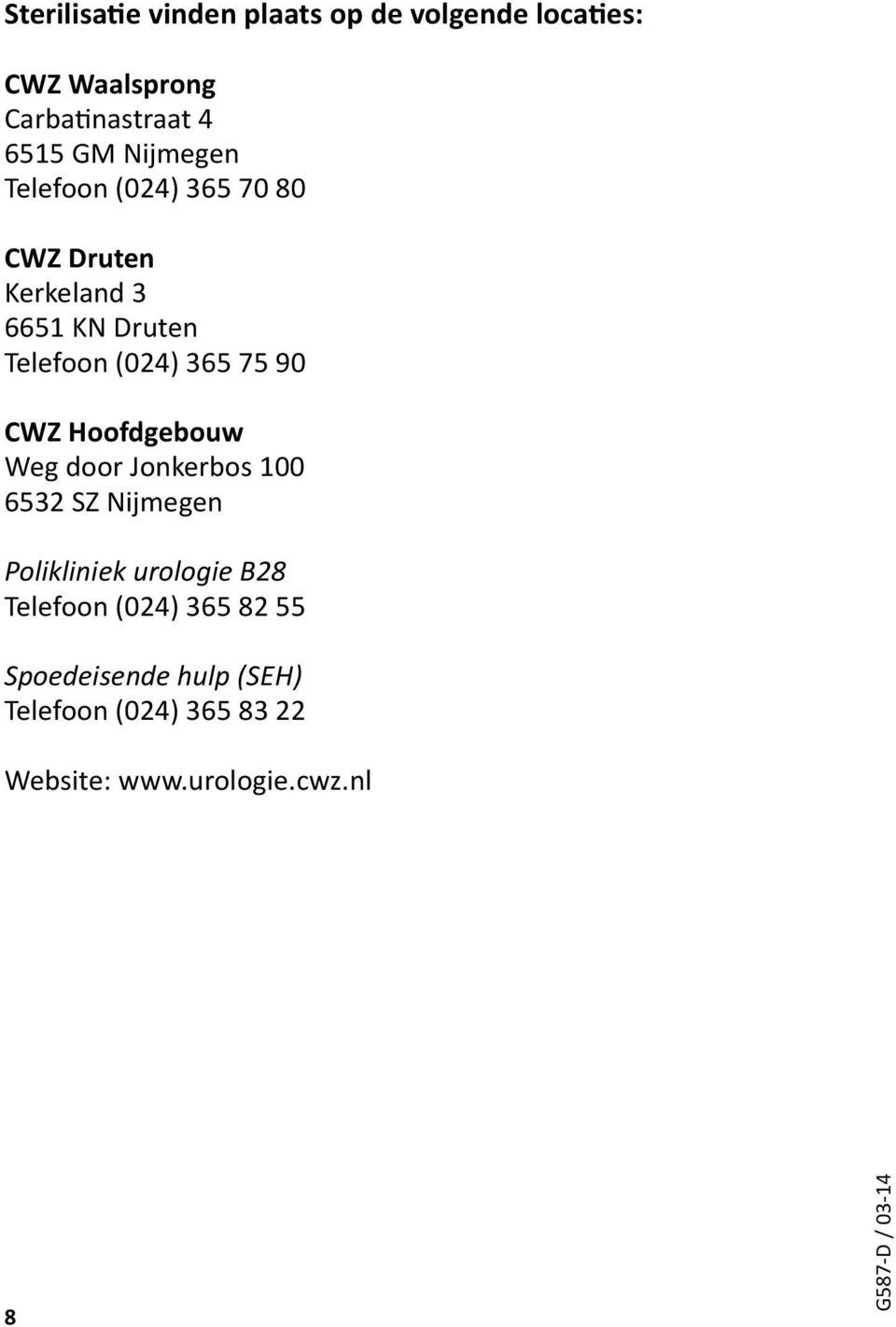 CWZ Hoofdgebouw Weg door Jonkerbos 100 6532 SZ Nijmegen Polikliniek urologie B28 Telefoon (024)