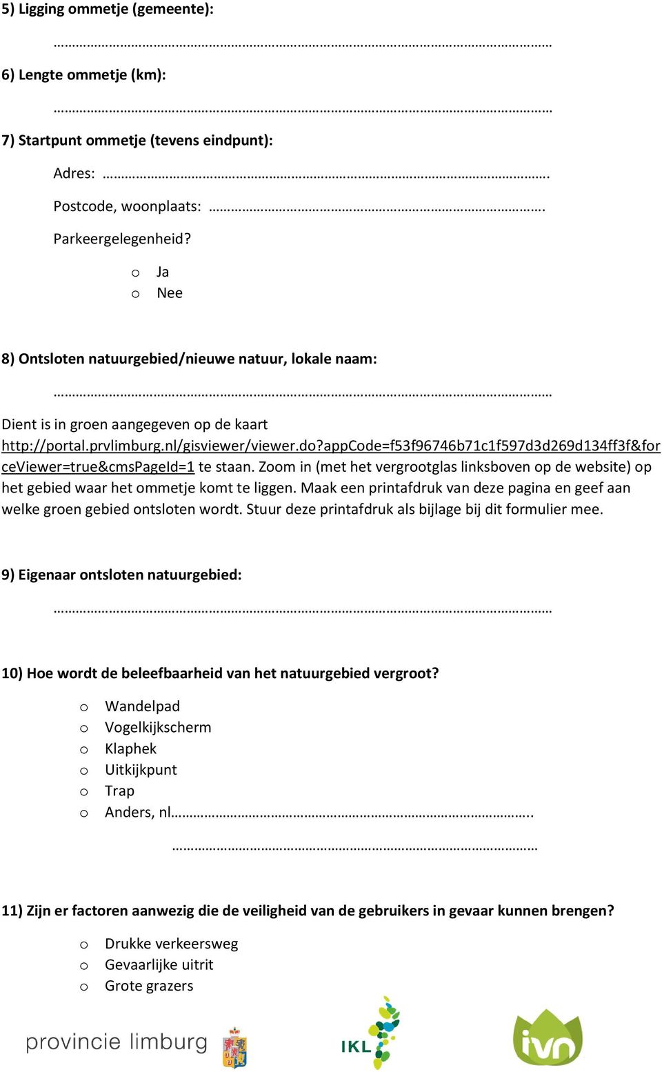 appcode=f53f96746b71c1f597d3d269d134ff3f&for ceviewer=true&cmspageid=1 te staan. Zoom in (met het vergrootglas linksboven op de website) op het gebied waar het ommetje komt te liggen.