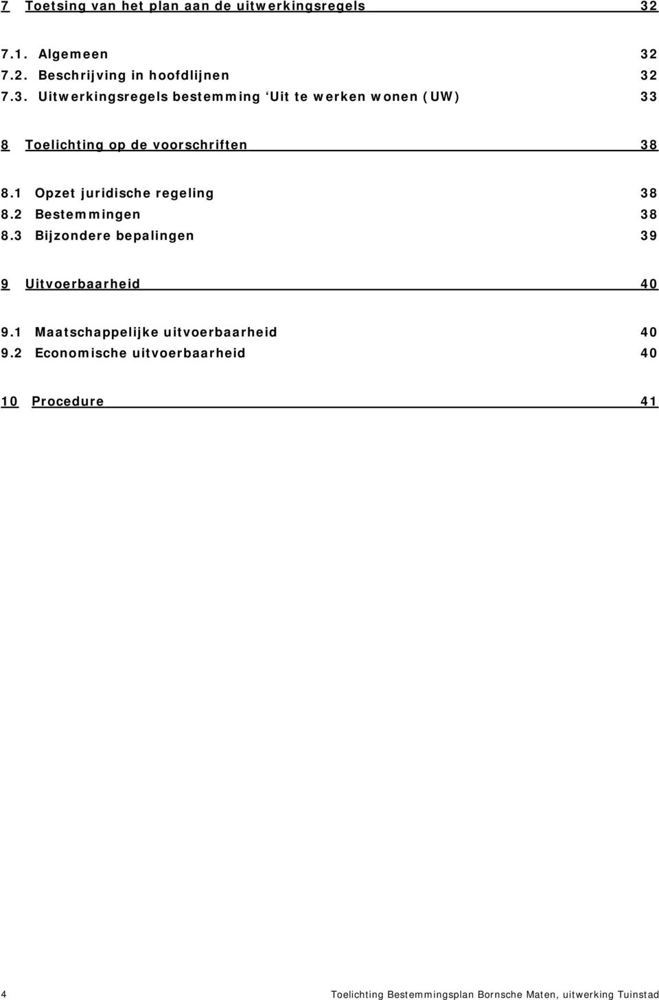 1 Opzet juridische regeling 38 8.2 Bestemmingen 38 8.3 Bijzondere bepalingen 39 9 Uitvoerbaarheid 40 9.