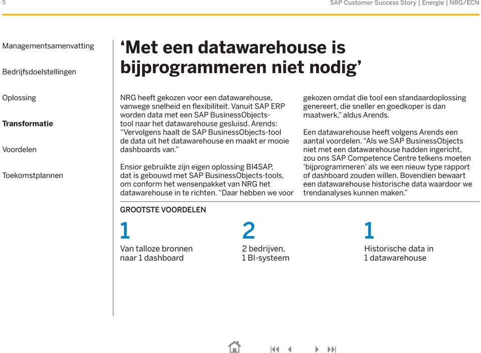 Arends: Vervolgens haalt de SAP BusinessObjects-tool de data uit het datawarehouse en maakt er mooie dashboards van.