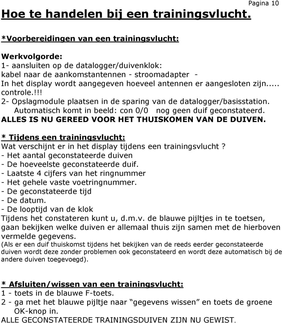 aangesloten zijn... controle.!!! 2- Opslagmodule plaatsen in de sparing van de datalogger/basisstation. Automatisch komt in beeld: con 0/0 nog geen duif geconstateerd.