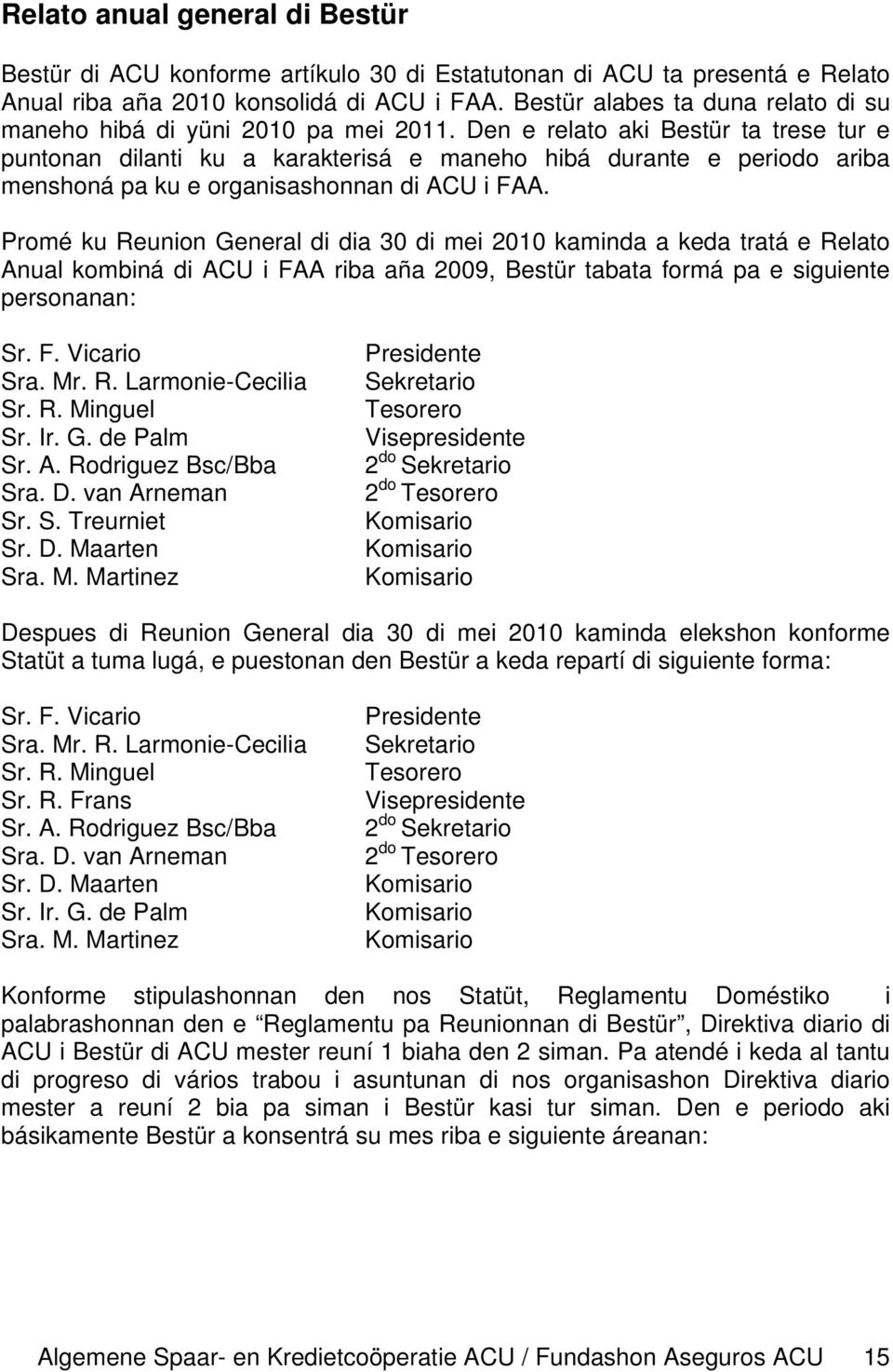 Den e relato aki Bestür ta trese tur e puntonan dilanti ku a karakterisá e maneho hibá durante e periodo ariba menshoná pa ku e organisashonnan di ACU i FAA.