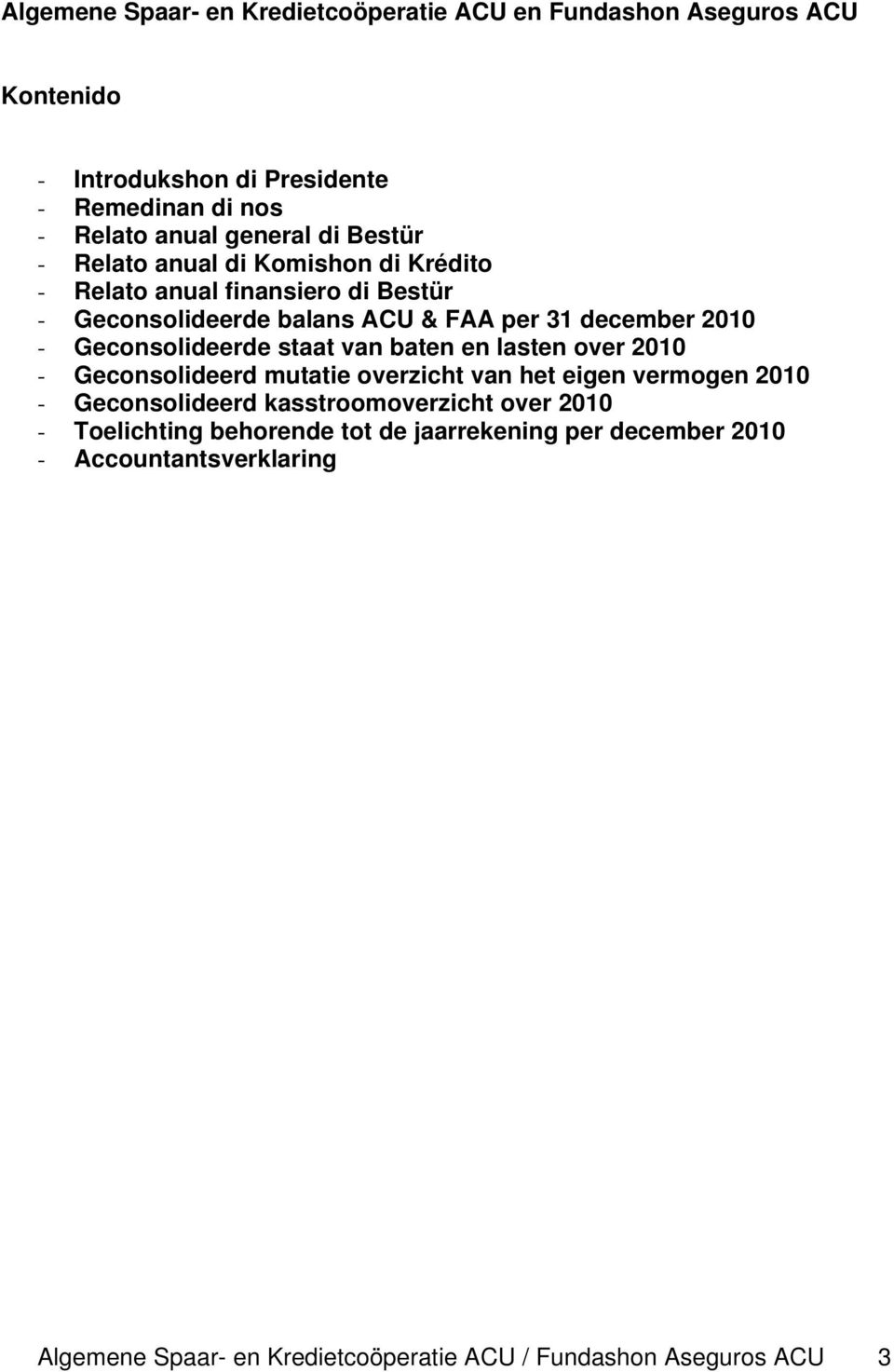 Geconsolideerde staat van baten en lasten over 2010 - Geconsolideerd mutatie overzicht van het eigen vermogen 2010 - Geconsolideerd kasstroomoverzicht