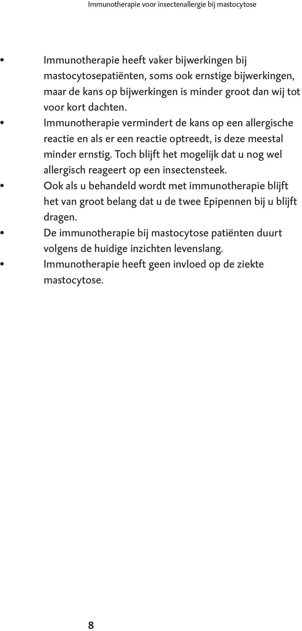 Immunotherapie vermindert de kans op een allergische reactie en als er een reactie optreedt, is deze meestal minder ernstig.