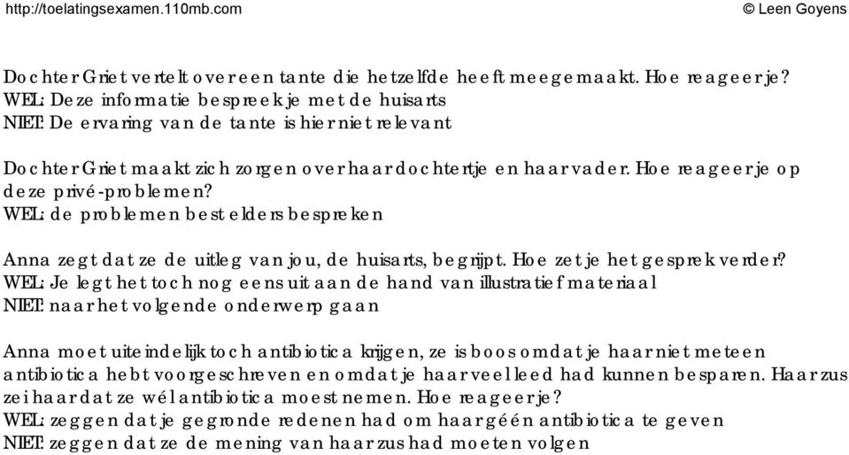 Hoe reageer je op deze privé-problemen? WEL: de problemen best elders bespreken Anna zegt dat ze de uitleg van jou, de huisarts, begrijpt. Hoe zet je het gesprek verder?