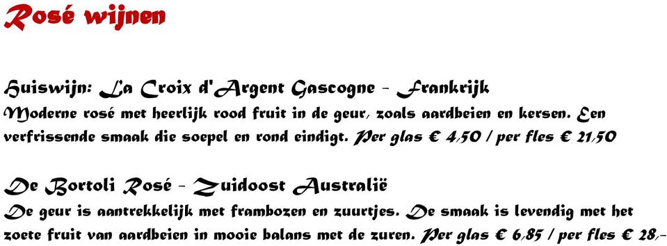 Per glas 4,50 / per fles 21,50 De Bortoli Rosé - Zuidoost Australië De geur is aantrekkelijk met