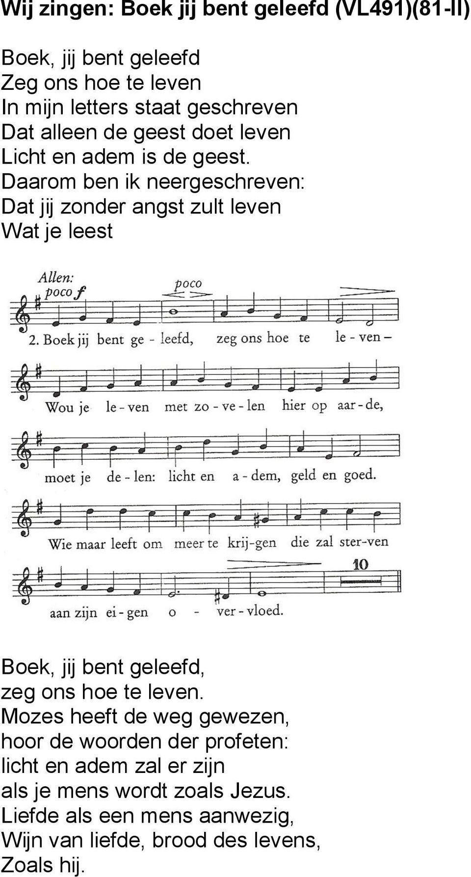 Daarom ben ik neergeschreven: Dat jij zonder angst zult leven Wat je leest Boek, jij bent geleefd, zeg ons hoe te leven.