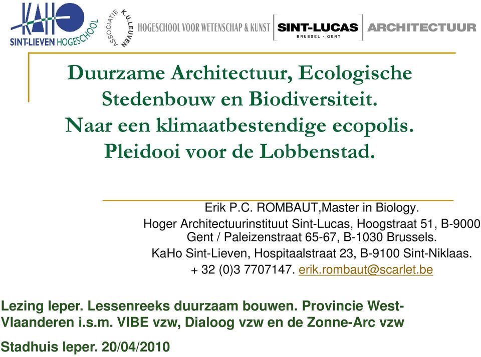Hoger Architectuurinstituut Sint-Lucas, Hoogstraat 51, B-9000 Gent / Paleizenstraat 65-67, B-1030 Brussels.
