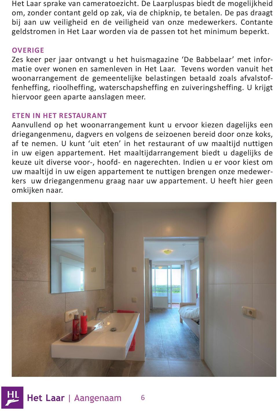 OVERIGE Zes keer per jaar ontvangt u het huismagazine De Babbelaar met informatie over wonen en samenleven in Het Laar.