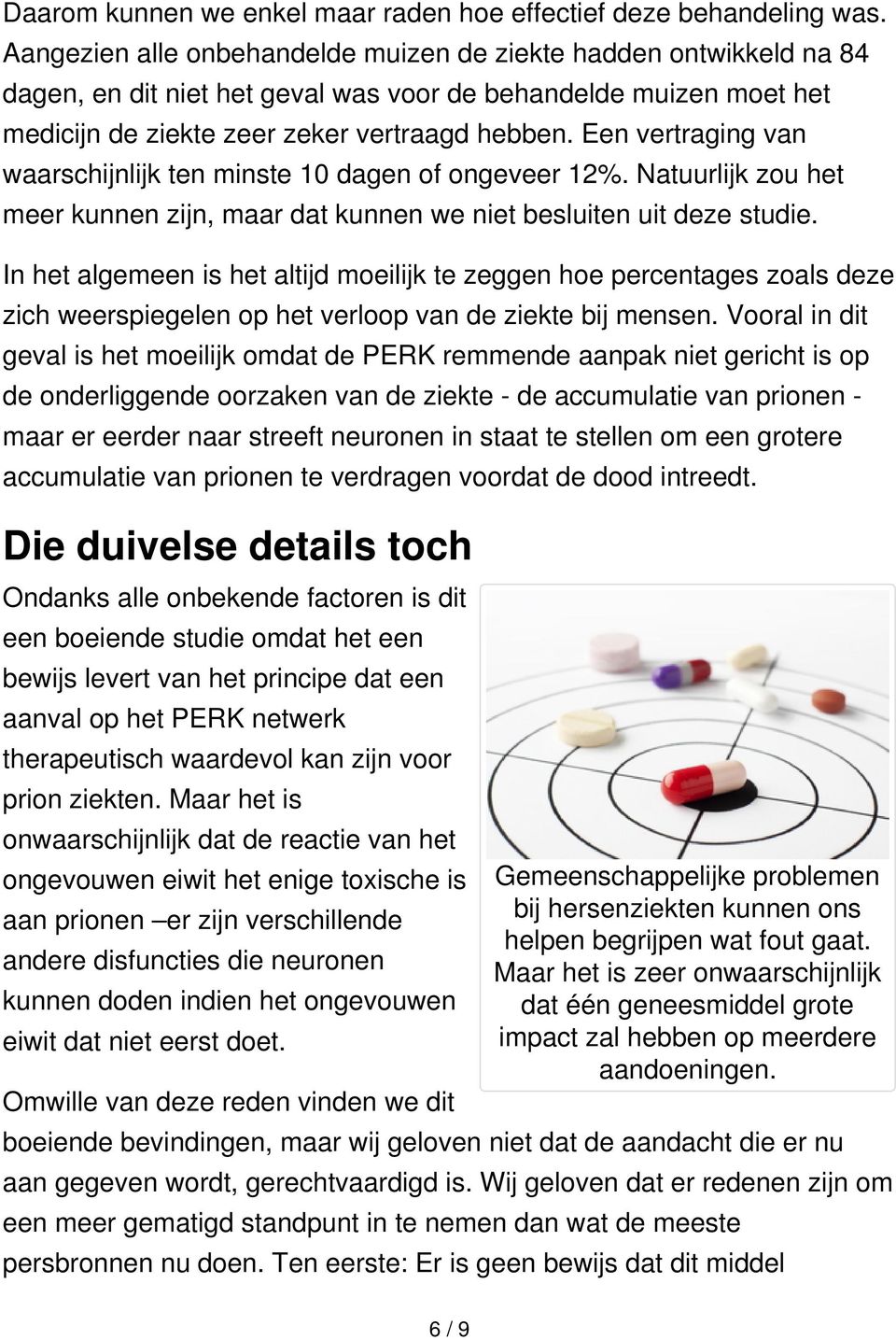 Een vertraging van waarschijnlijk ten minste 10 dagen of ongeveer 12%. Natuurlijk zou het meer kunnen zijn, maar dat kunnen we niet besluiten uit deze studie.