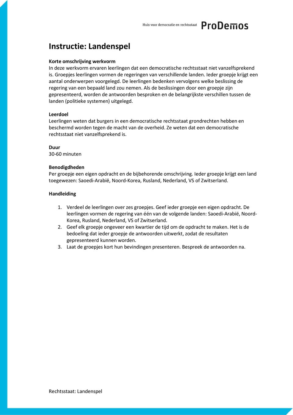 De leerlingen bedenken vervolgens welke beslissing de regering van een bepaald land zou nemen.