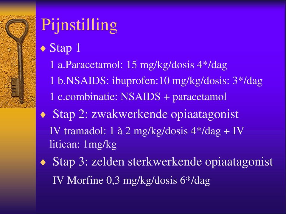 combinatie: NSAIDS + paracetamol Stap 2: zwakwerkende opiaatagonist IV