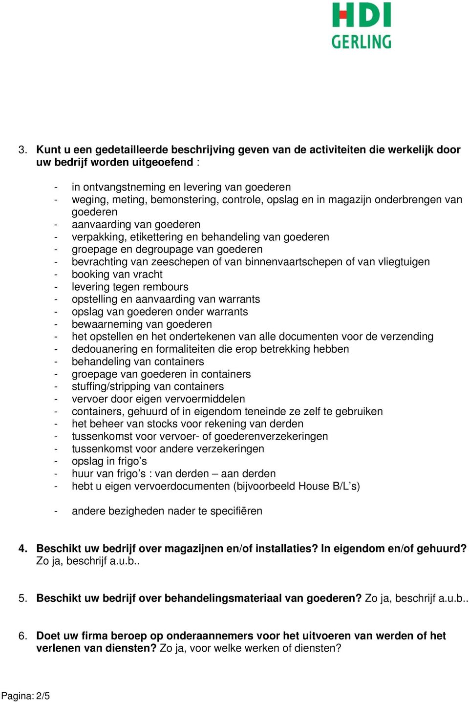 zeeschepen of van binnenvaartschepen of van vliegtuigen - booking van vracht - levering tegen rembours - opstelling en aanvaarding van warrants - opslag van goederen onder warrants - bewaarneming van