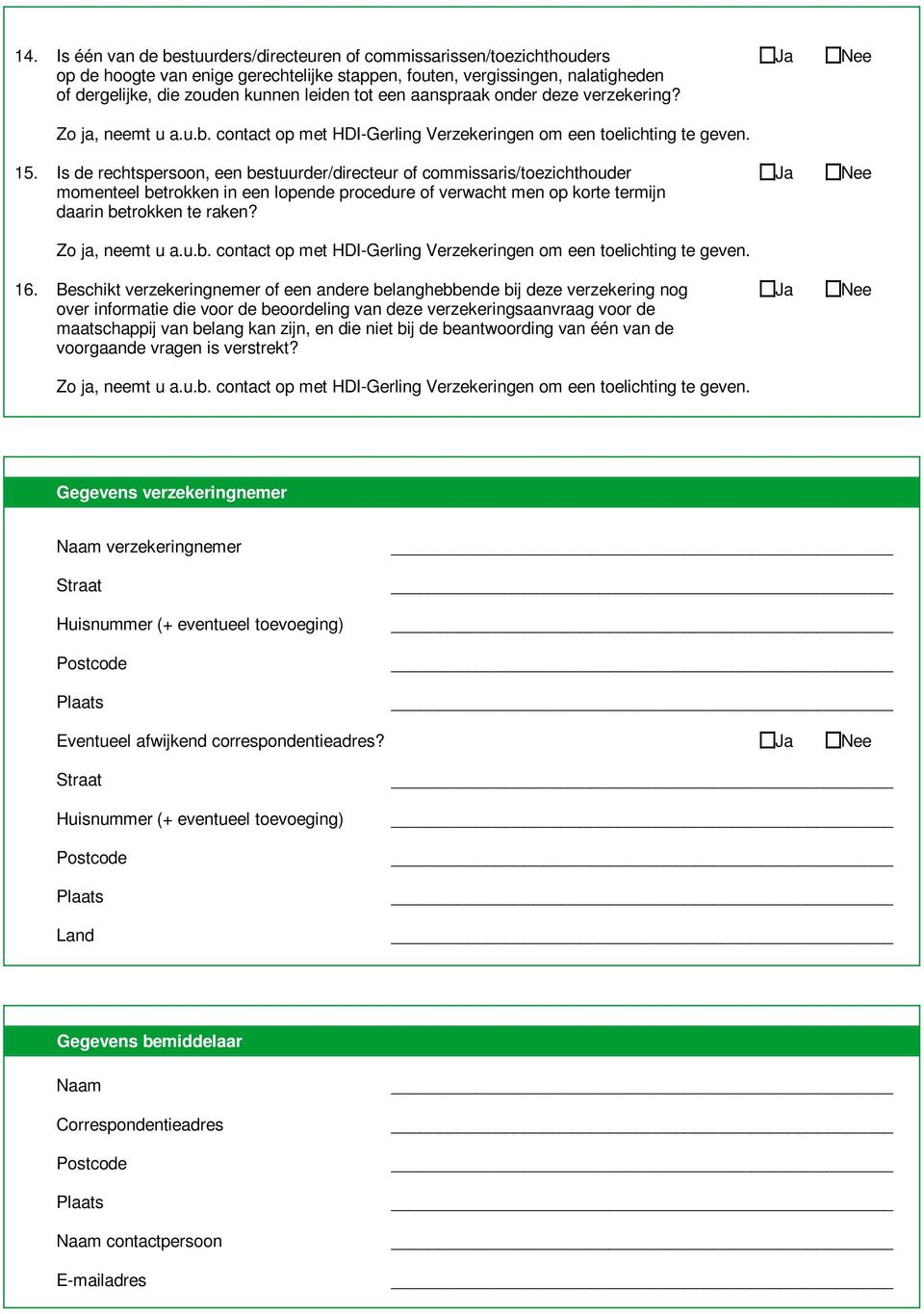 Is de rechtspersoon, een bestuurder/directeur of commissaris/toezichthouder momenteel betrokken in een lopende procedure of verwacht men op korte termijn daarin betrokken te raken? 16.