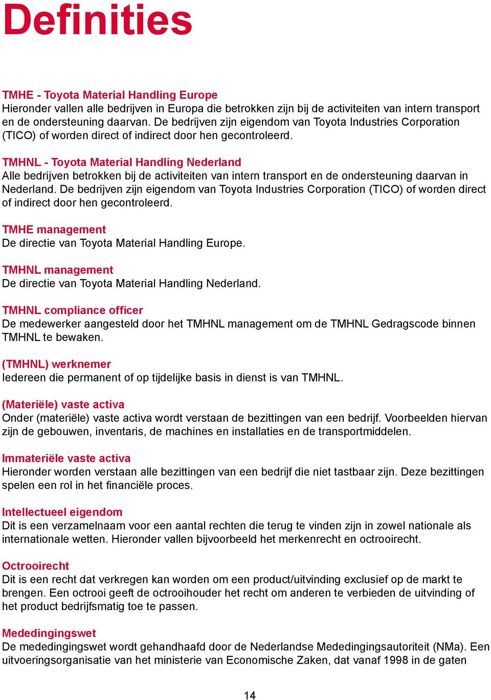TMHNL - Toyota Material Handling Nederland Alle bedrijven betrokken bij de activiteiten van intern transport en de ondersteuning daarvan in Nederland.