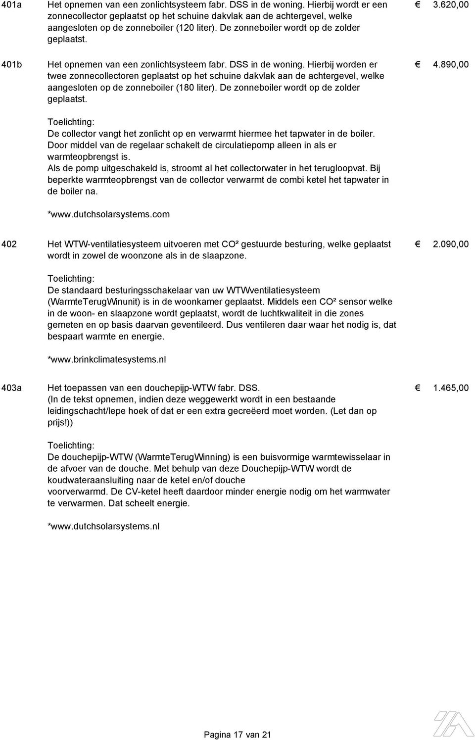 401b Het opnemen van een zonlichtsysteem fabr. DSS in de woning. Hierbij worden er 4.