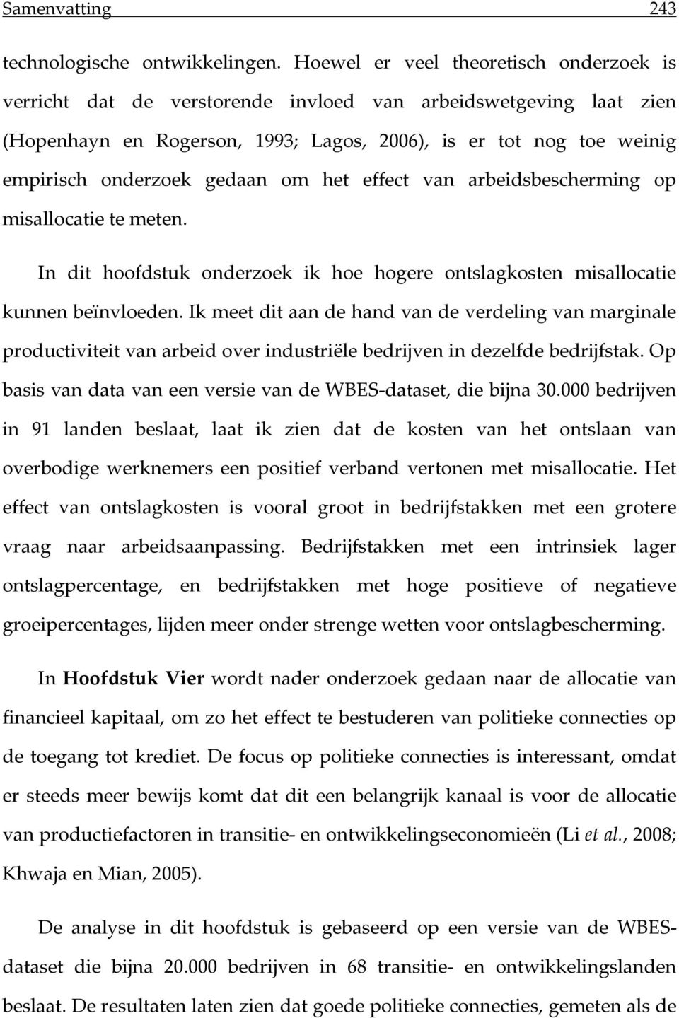 gedaan om het effect van arbeidsbescherming op misallocatie te meten. In dit hoofdstuk onderzoek ik hoe hogere ontslagkosten misallocatie kunnen beïnvloeden.