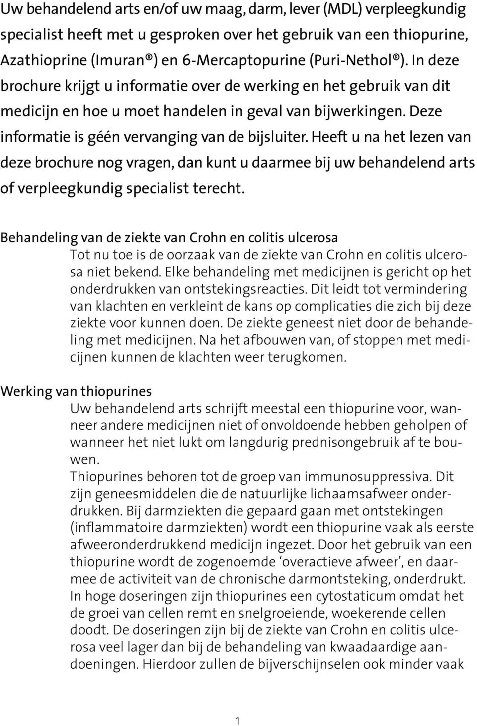 Heeft u na het lezen van deze brochure nog vragen, dan kunt u daarmee bij uw behandelend arts of verpleegkundig specialist terecht.