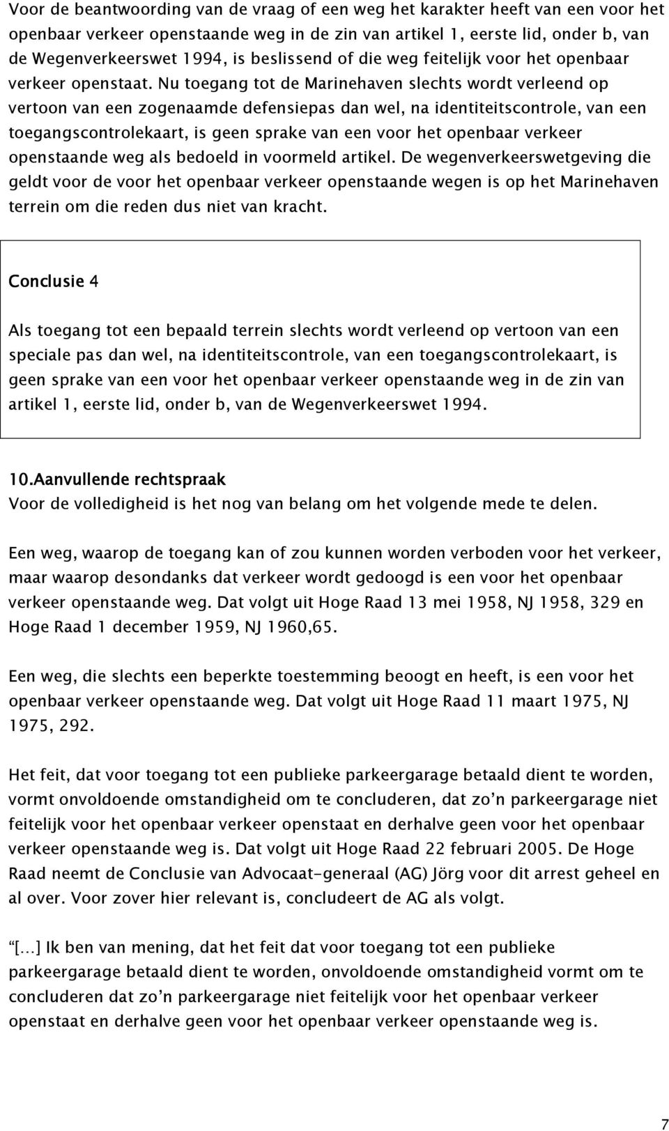 Nu toegang tot de Marinehaven slechts wordt verleend op vertoon van een zogenaamde defensiepas dan wel, na identiteitscontrole, van een toegangscontrolekaart, is geen sprake van een voor het openbaar