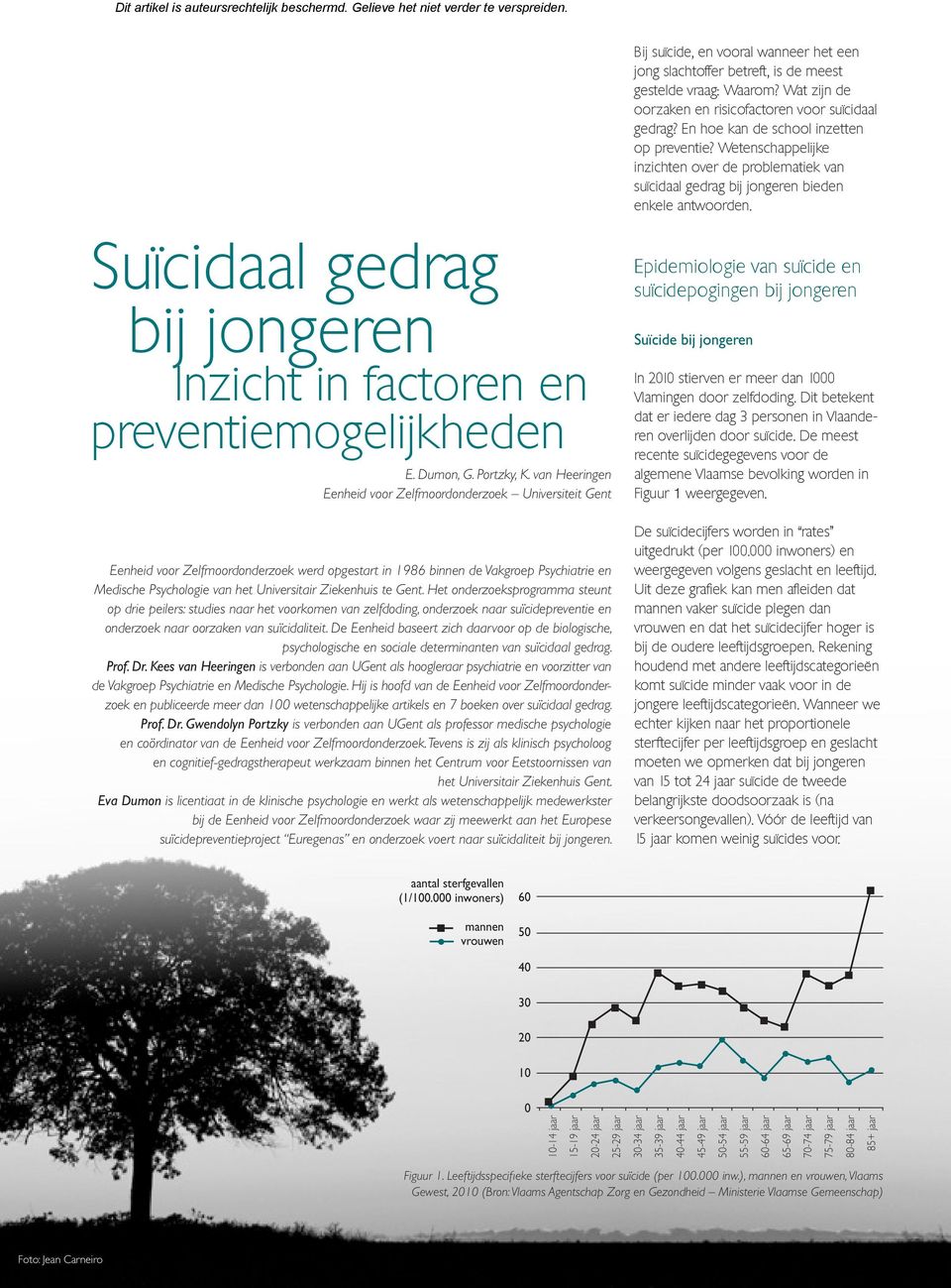 Suïcidaal gedrag bij jongeren Inzicht in factoren en preventiemogelijkheden E. Dumon, G. Portzky, K.