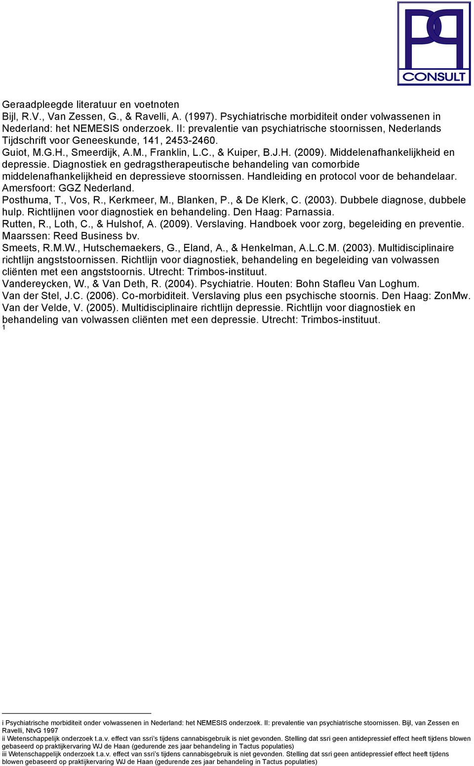 Middelenafhankelijkheid en depressie. Diagnostiek en gedragstherapeutische behandeling van comorbide middelenafhankelijkheid en depressieve stoornissen. Handleiding en protocol voor de behandelaar.