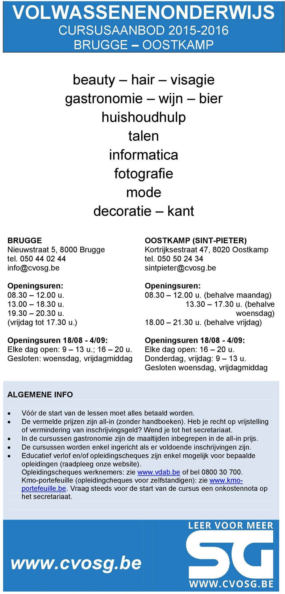 Gesloten: woensdag, vrijdagmiddag OOSTKAMP (SINT-PIETER) Kortrijksestraat 47, 8020 Oostkamp tel. 050 50 24 34 sintpieter@cvosg.be Openingsuren: 08.30 12.00 u. (behalve maandag) 13.30 17.30 u.