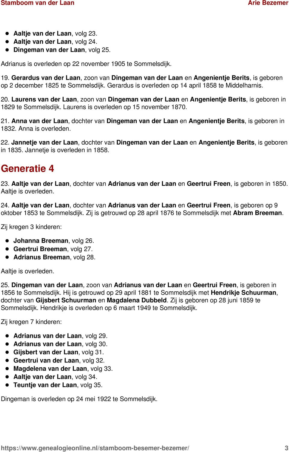 20. Laurens van der Laan, zoon van Dingeman van der Laan en Angenientje Berits, is geboren in 1829 te Sommelsdijk. Laurens is overleden op 15 november 1870. 21.