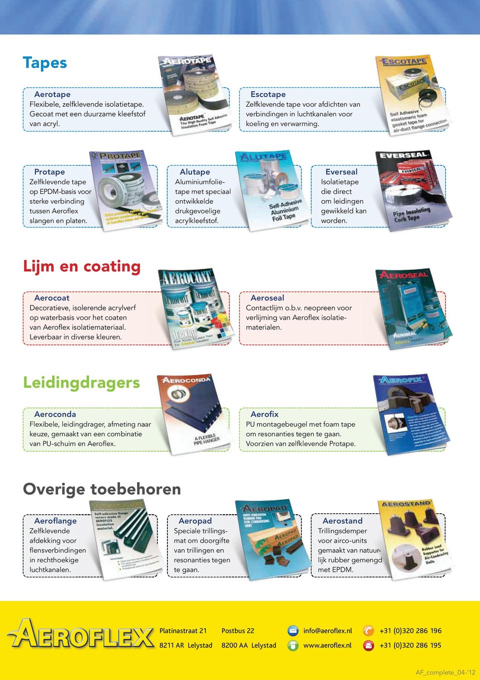 Protape Zelfklevende tape op EPDM-basis voor sterke verbinding ng tussen Aeroflex slangen en platen. Aeroseal Contactlijm o.b.v. neopreen voor verlijming van Aeroflex isolatiematerialen.