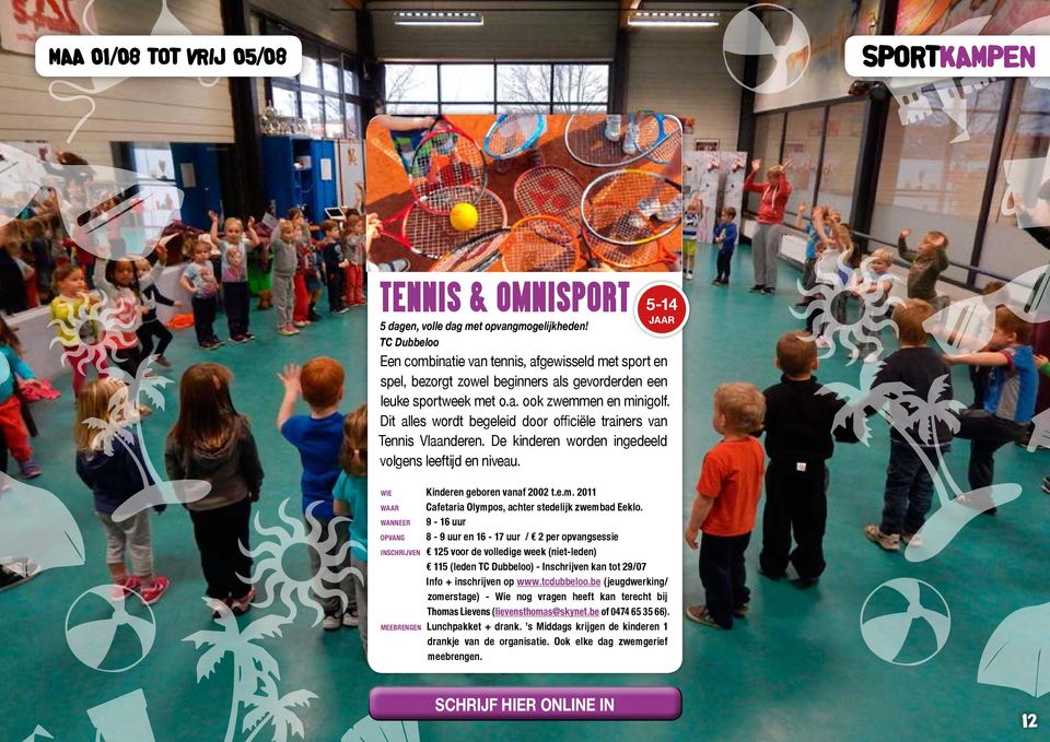 Dit alles wordt begeleid door officiële trainers van Tennis Vlaanderen. De kinderen worden ingedeeld volgens leeftijd en niveau. 5-14 wie Kinderen geboren vanaf 2002 t.e.m.
