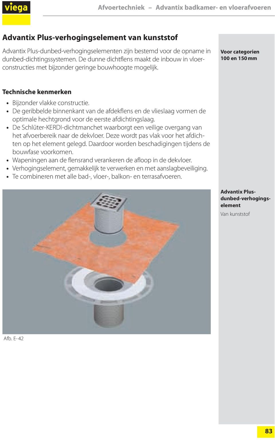 De geribbelde binnenkant van de afdekflens en de vlieslaag vormen de optimale hechtgrond voor de eerste afdichtingslaag.