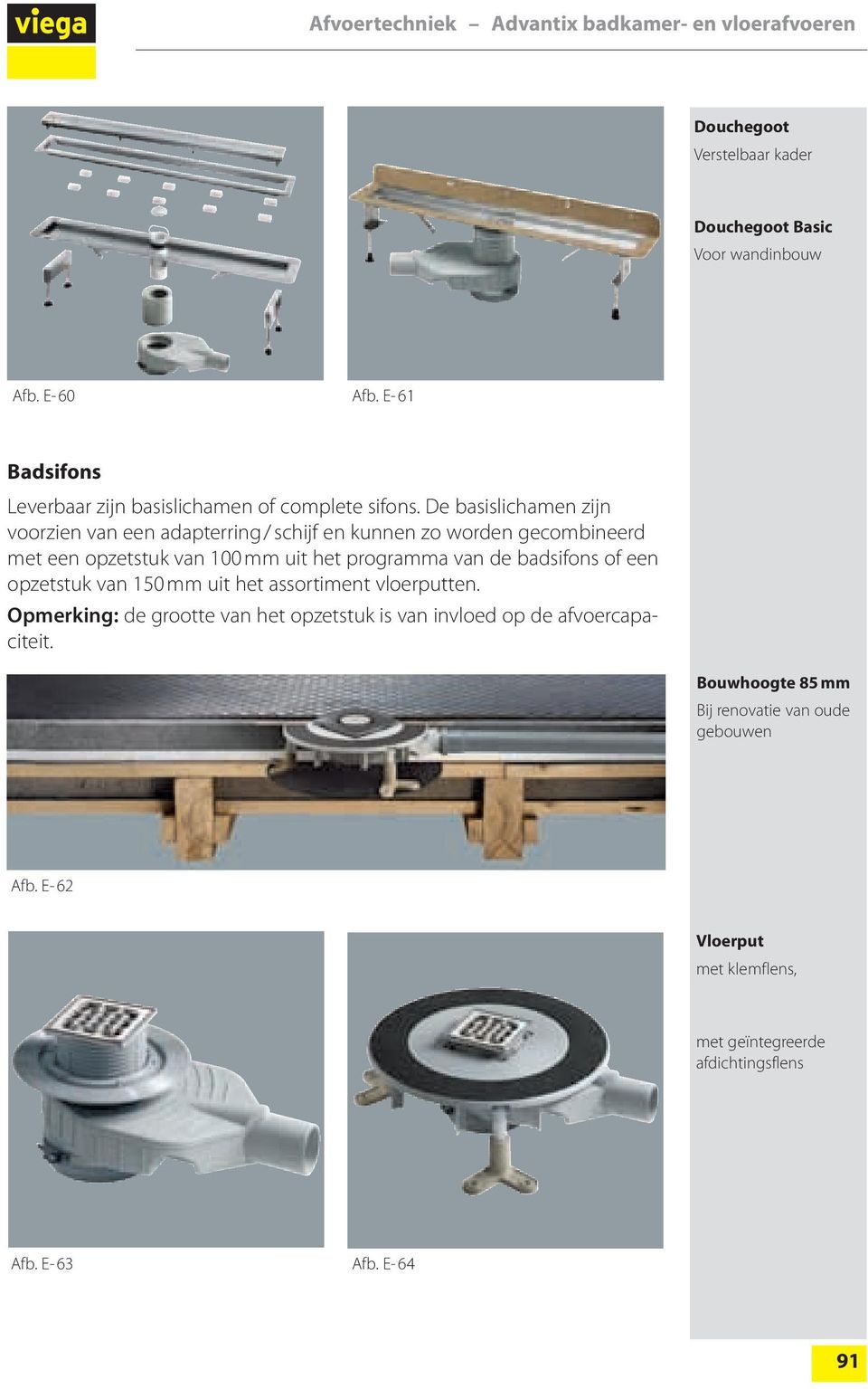 De basislichamen zijn voorzien van een adapterring / schijf en kunnen zo worden gecombineerd met een opzetstuk van 100 mm uit het programma van de badsifons