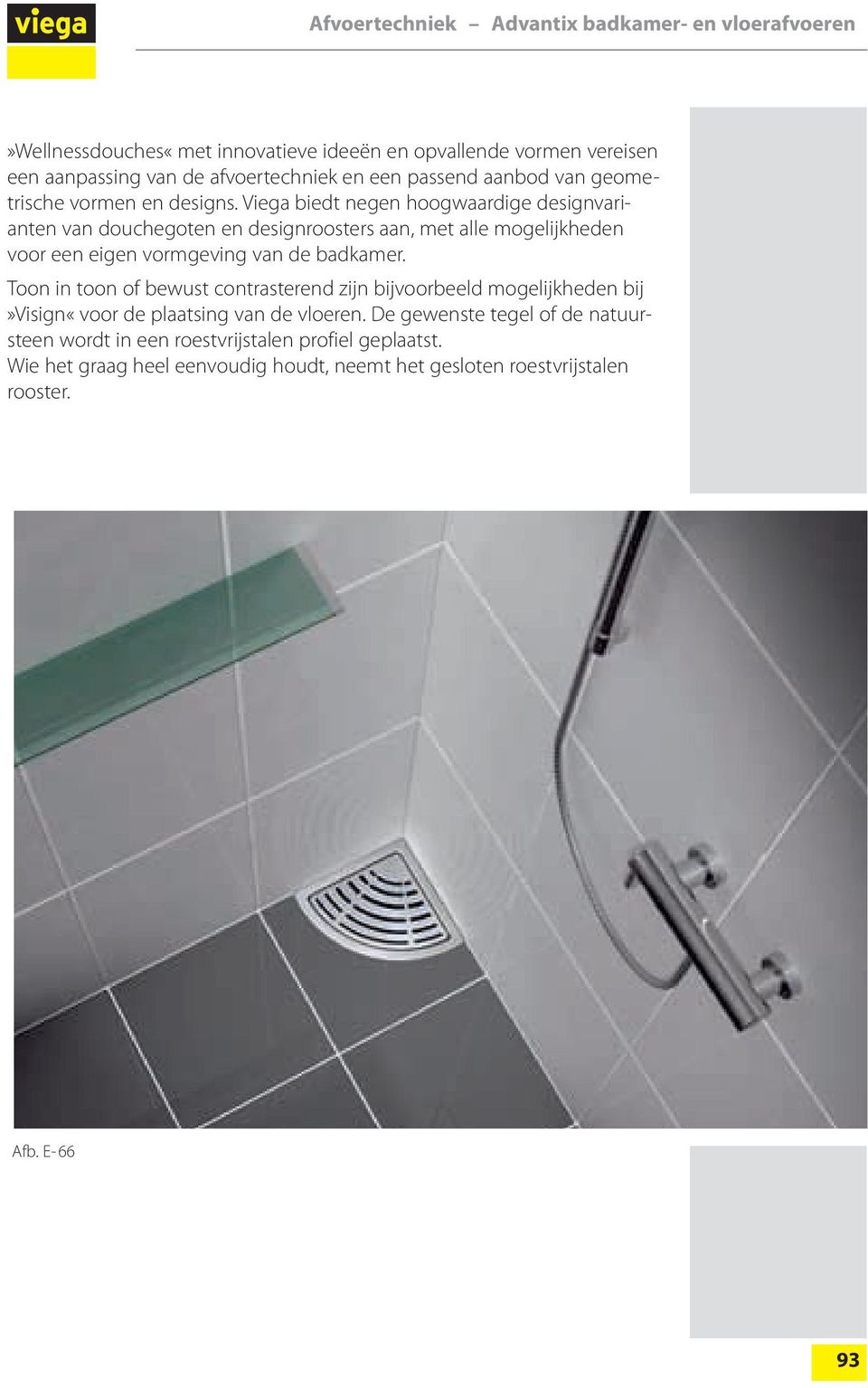 Viega biedt negen hoogwaardige designvarianten van douchegoten en designroosters aan, met alle mogelijkheden voor een eigen vormgeving van de badkamer.