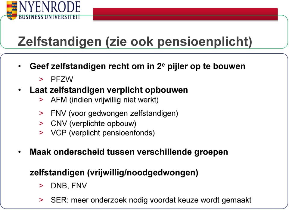 zelfstandigen) > CNV (verplichte opbouw) > VCP (verplicht pensioenfonds) Maak onderscheid tussen